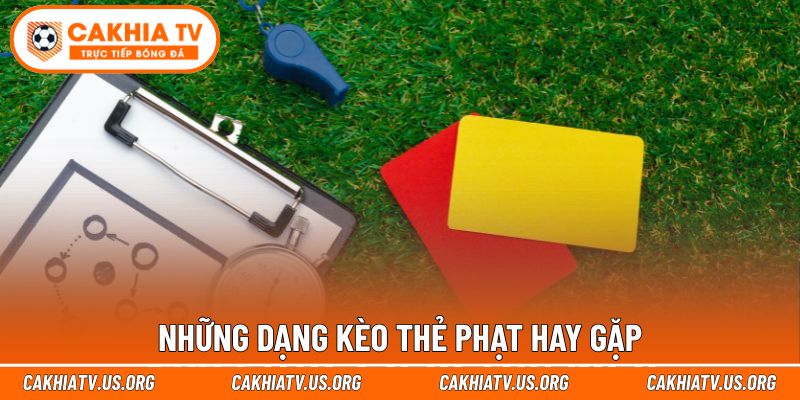 Những dạng kèo thẻ phạt hay gặp